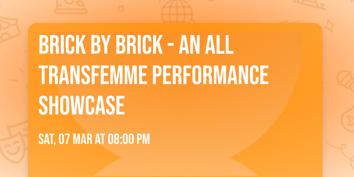 Brick by Brick - An All Transfemme Performance Showcase