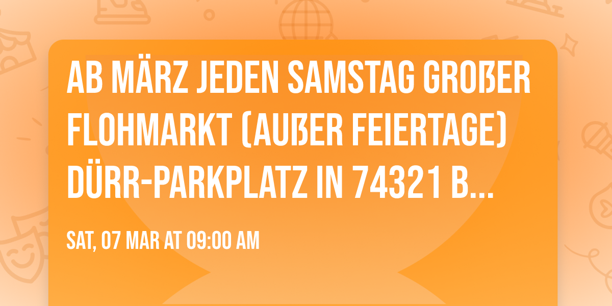 Ab M\u00e4rz JEDEN Samstag Gro\u00dfer FLOHMARKT (au\u00dfer Feiertage) D\u00dcRR-Parkplatz in 74321 Bietigheim-Biss. !