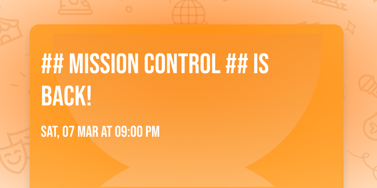 ## MISSION CONTROL ## IS BACK!