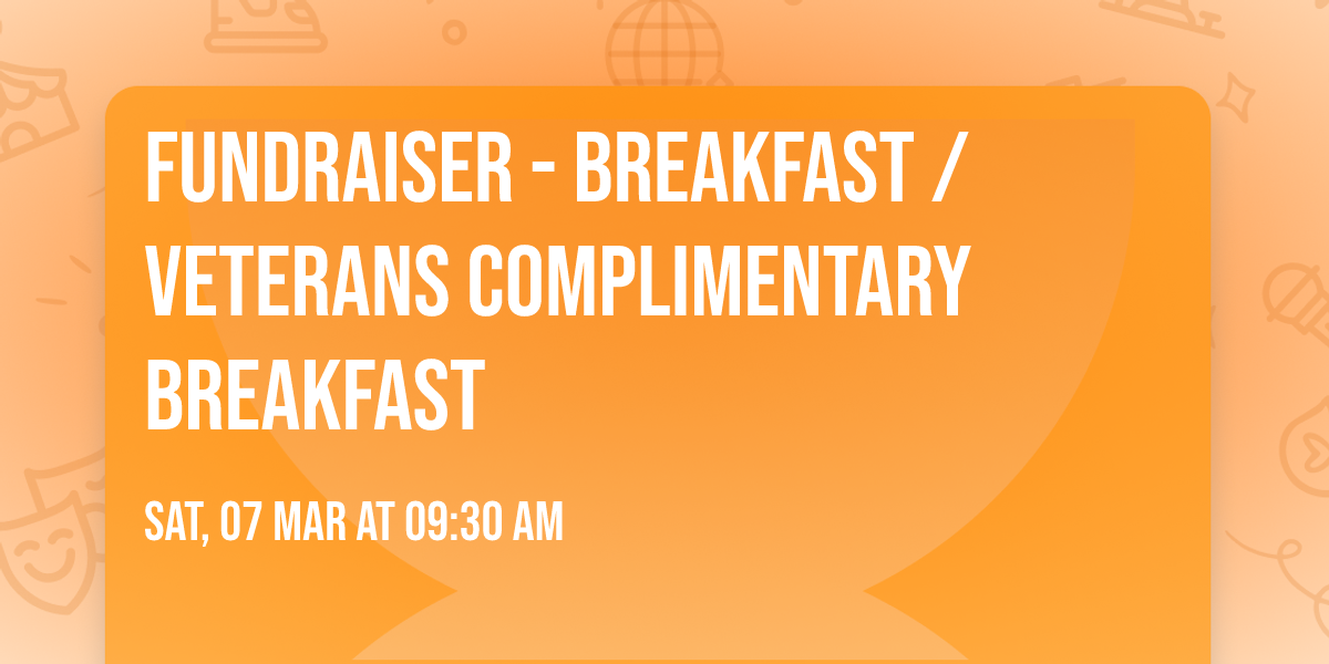 FUNDRAISER - BREAKFAST \/ VETERANS complimentary breakfast