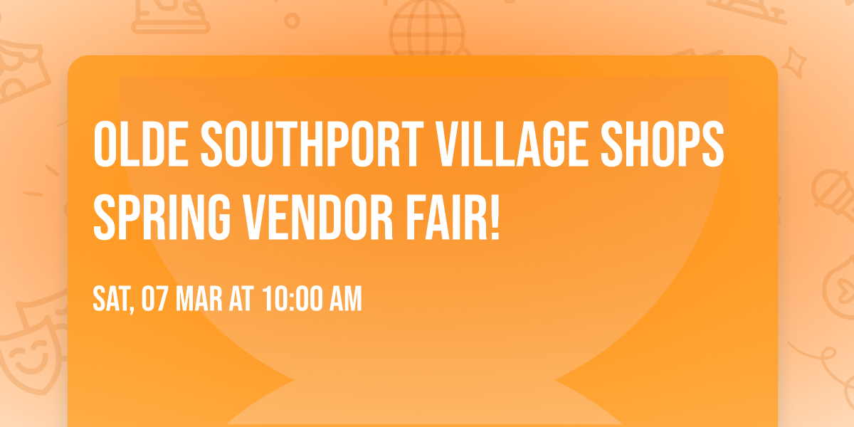 Olde Southport Village Shops Spring Vendor Fair!