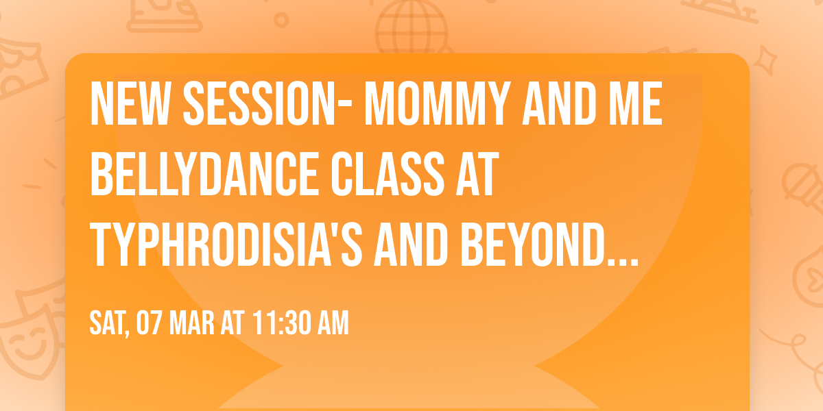 NEW SESSION- Mommy and me bellydance class at Typhrodisia's and beyond studio