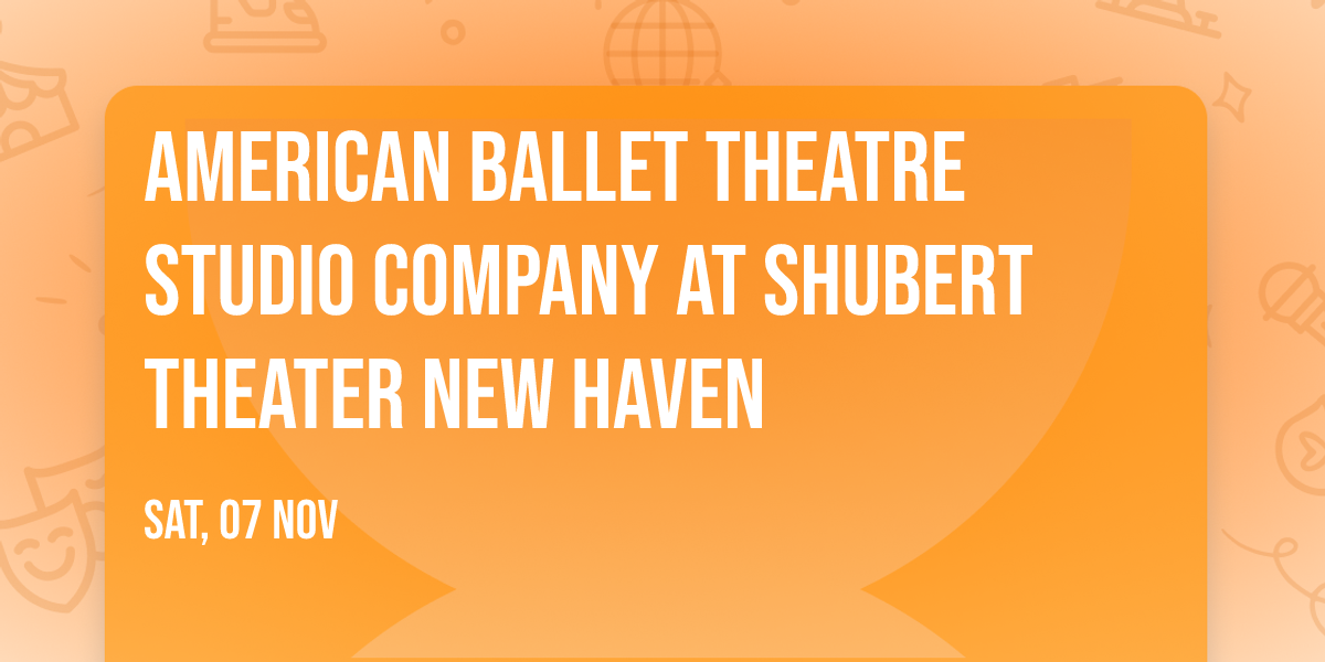 American Ballet Theatre Studio Company at Shubert Theater New Haven