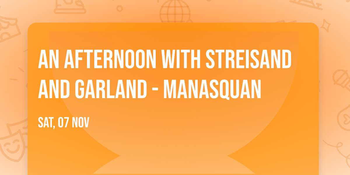 An Afternoon with Streisand and Garland - Manasquan