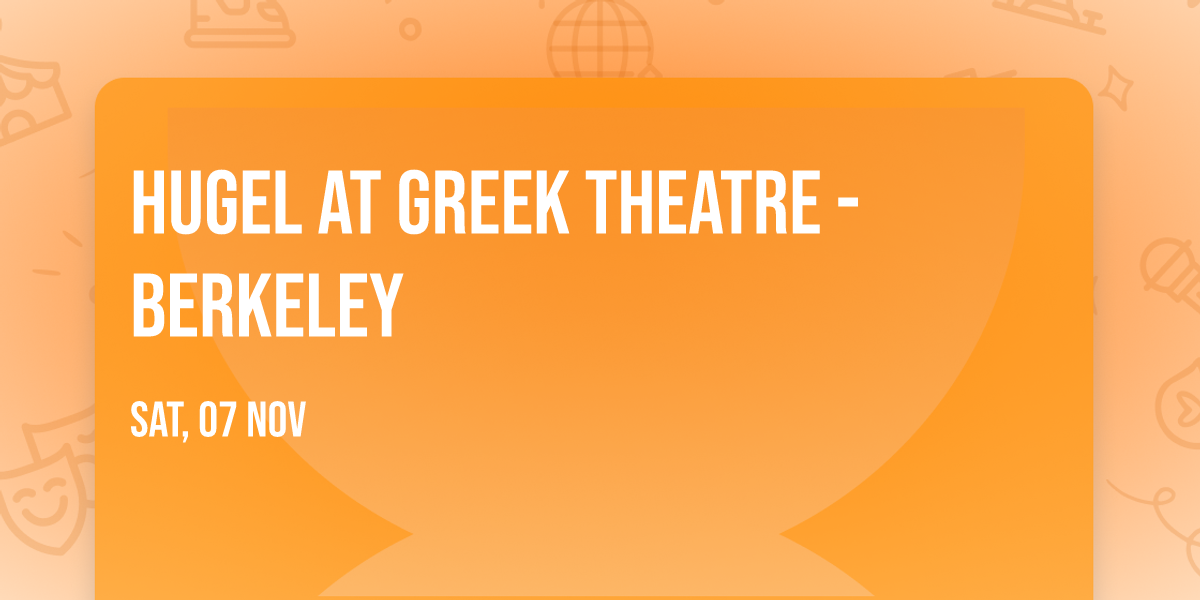 Hugel at Greek Theatre - Berkeley