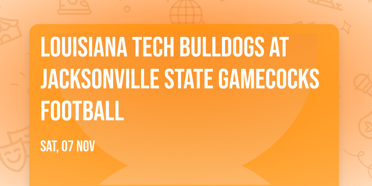 Louisiana Tech Bulldogs at Jacksonville State Gamecocks Football