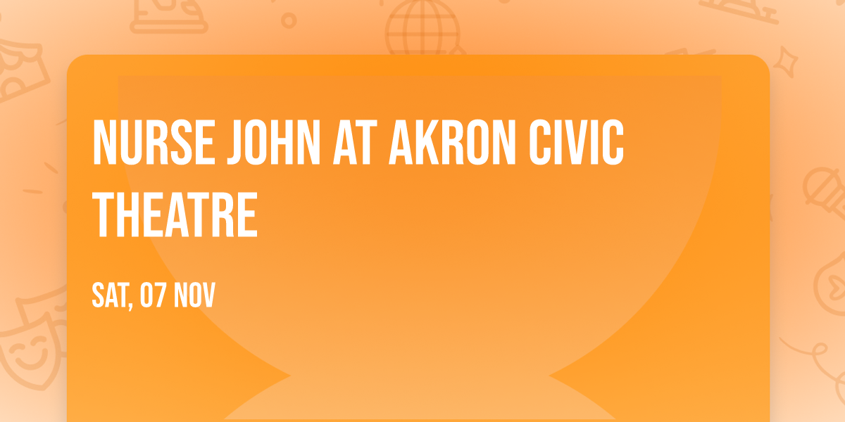 Nurse John at Akron Civic Theatre