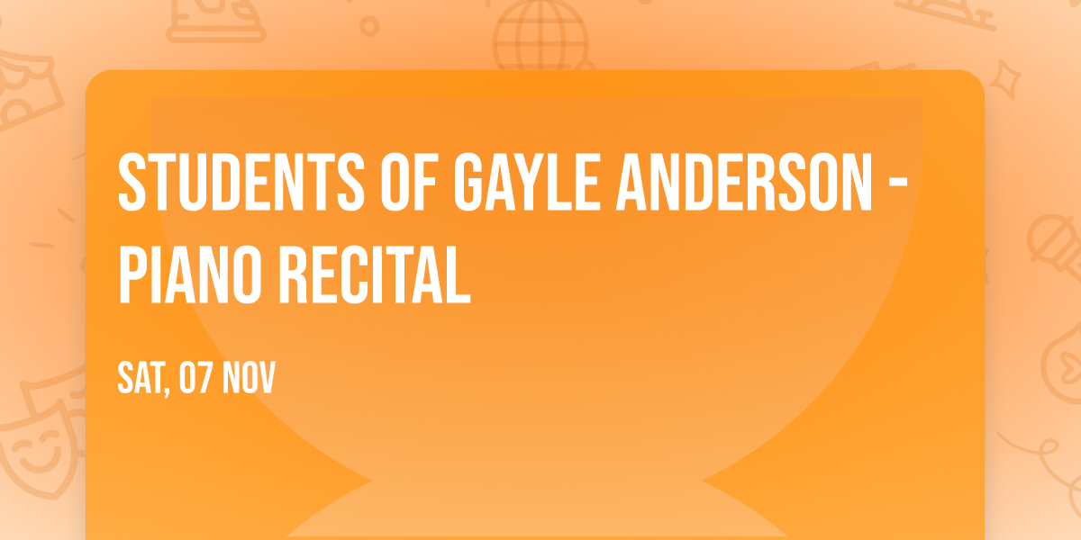 Students of Gayle Anderson - Piano Recital