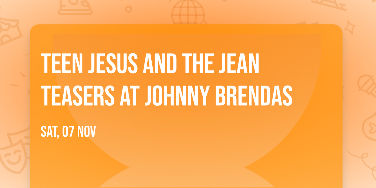 Teen Jesus and the Jean Teasers at Johnny Brendas
