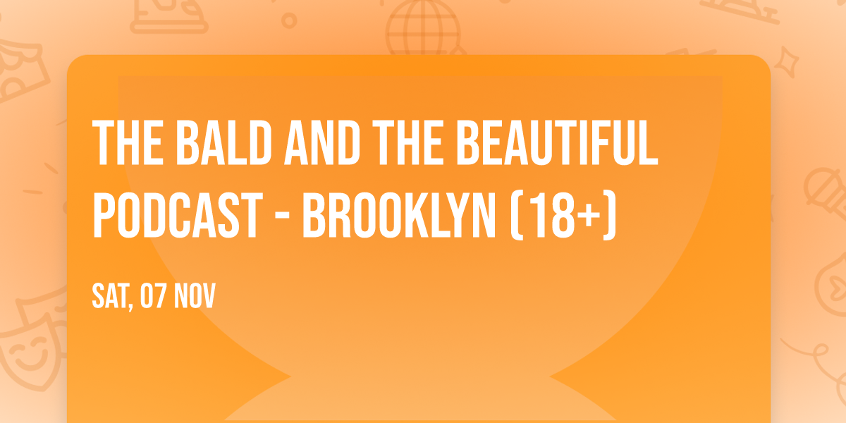 The Bald and the Beautiful Podcast - Brooklyn (18+)
