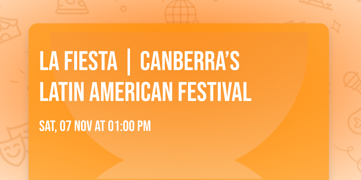 La Fiesta  |  Canberra\u2019s Latin American Festival