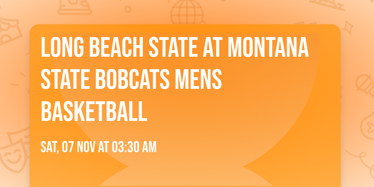 Long Beach State at Montana State Bobcats Mens Basketball
