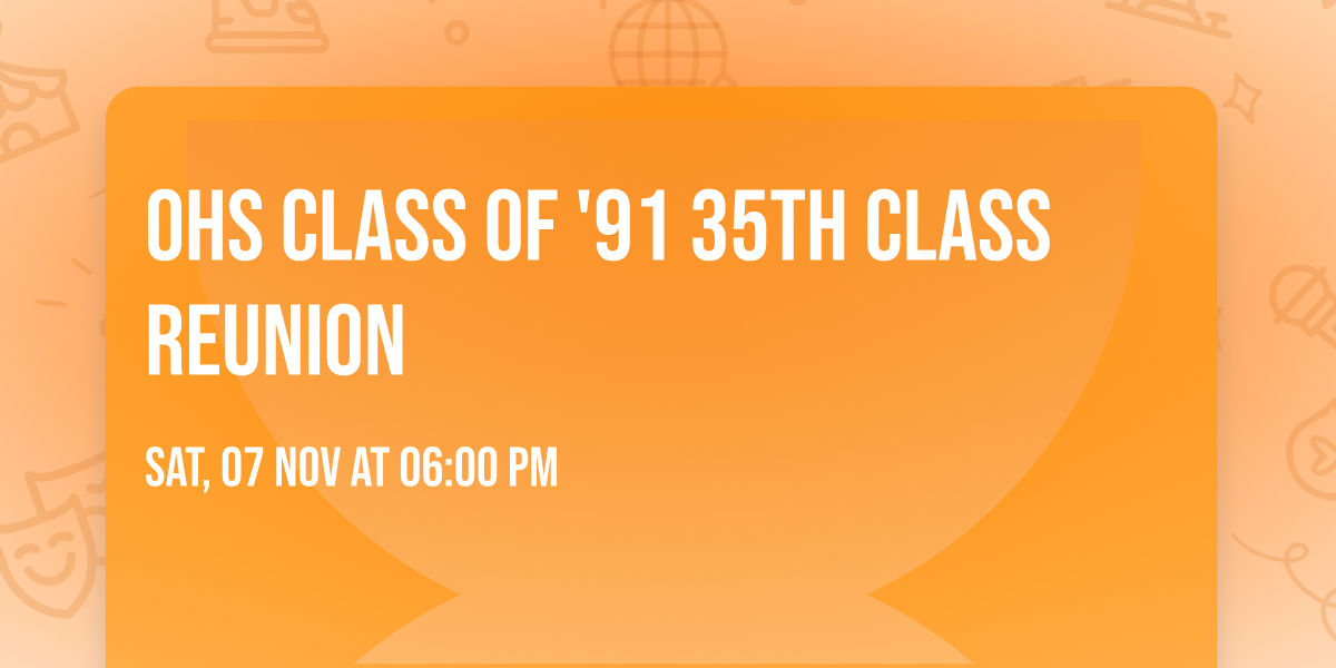 OHS Class of '91 35th Class Reunion