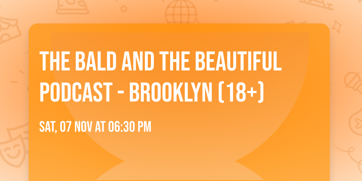 The Bald and the Beautiful Podcast - Brooklyn (18+)