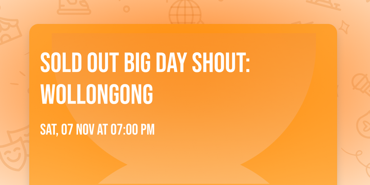 \ud83d\udea8 SOLD OUT \ud83d\udea8 Big Day Shout: Wollongong