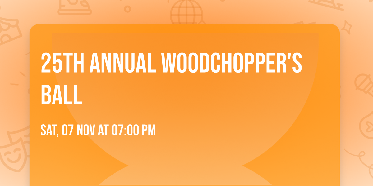 25th Annual Woodchopper's Ball