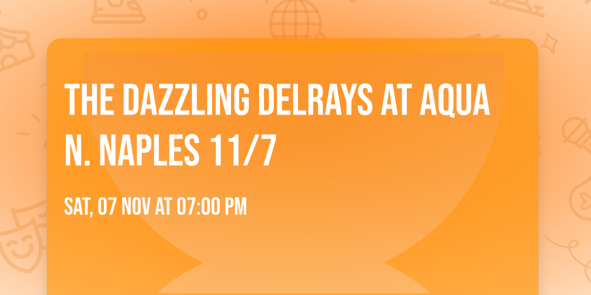 The Dazzling DelRays at Aqua N. Naples 11\/7
