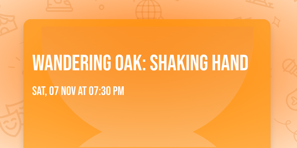 Wandering Oak: Shaking Hand