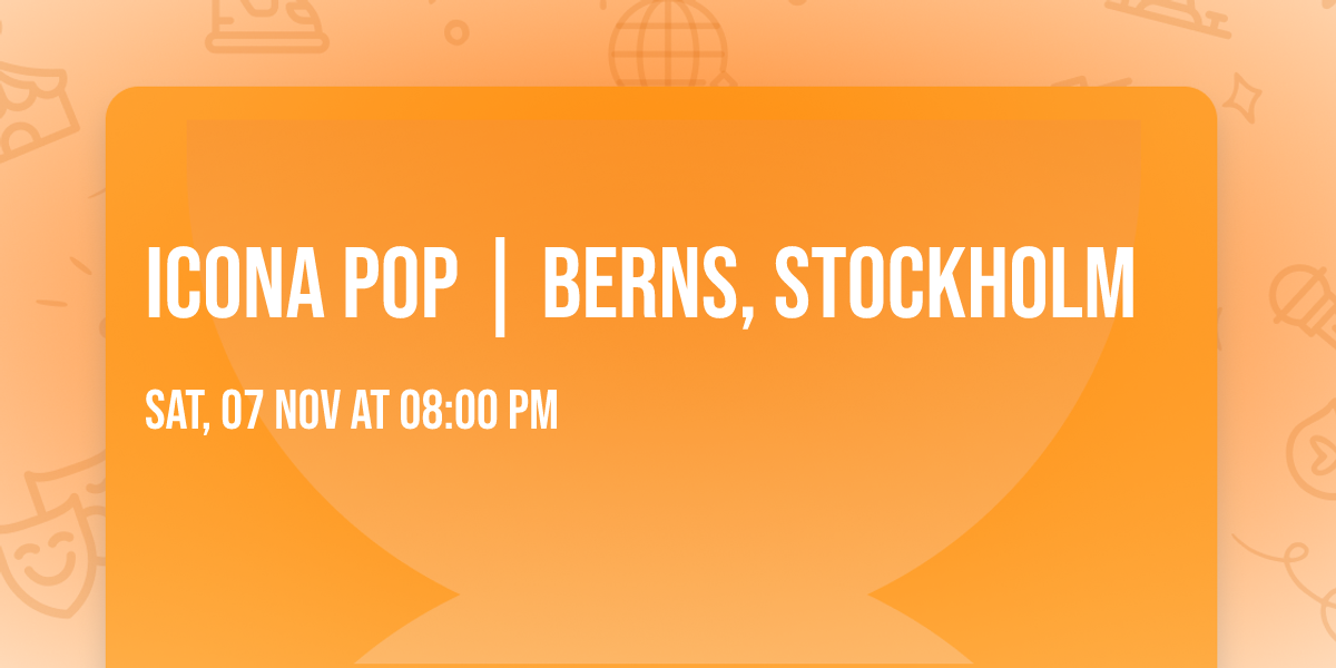 Icona Pop | Berns, Stockholm 