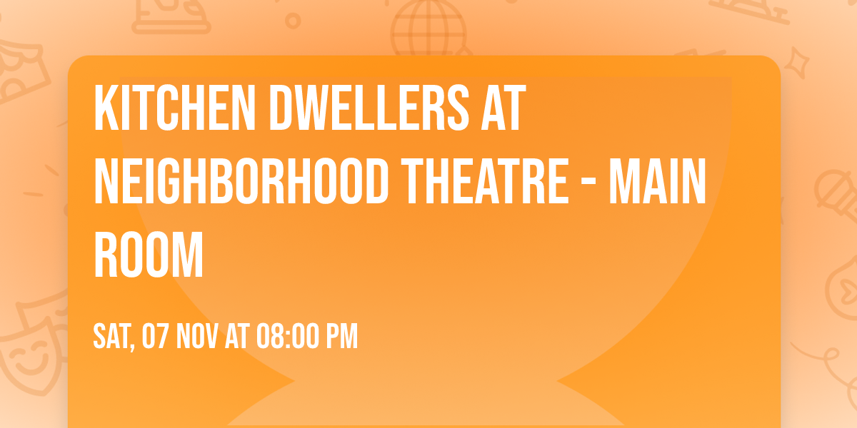 Kitchen Dwellers at Neighborhood Theatre - Main Room