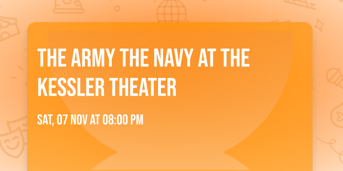 The Army The Navy at The Kessler Theater