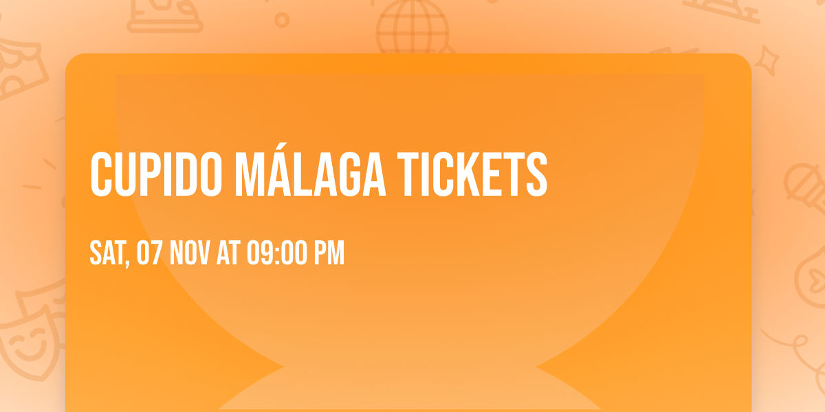 Cupido M\u00e1laga Tickets