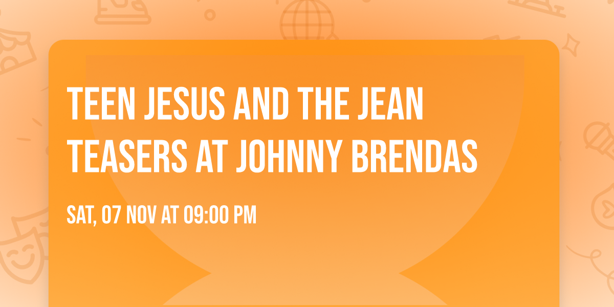 Teen Jesus and the Jean Teasers at Johnny Brendas