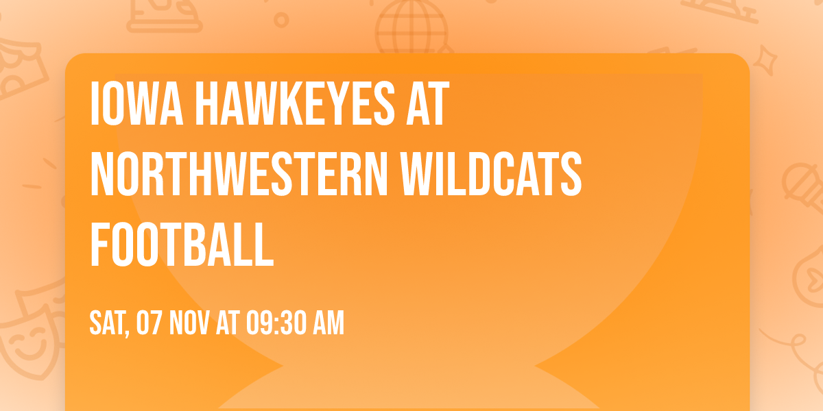 Iowa Hawkeyes at Northwestern Wildcats Football