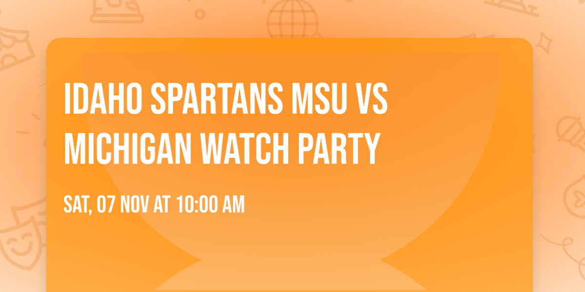 Idaho Spartans MSU vs Michigan Watch Party