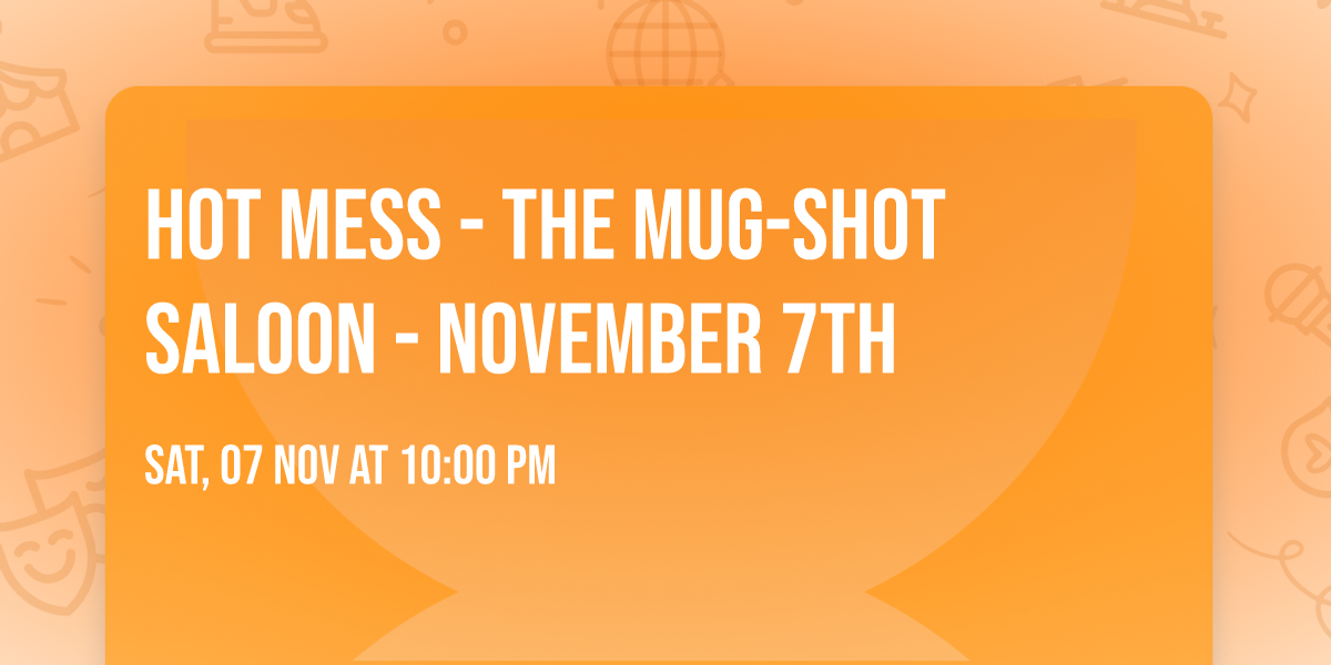 Hot Mess - The Mug-Shot Saloon - November 7th