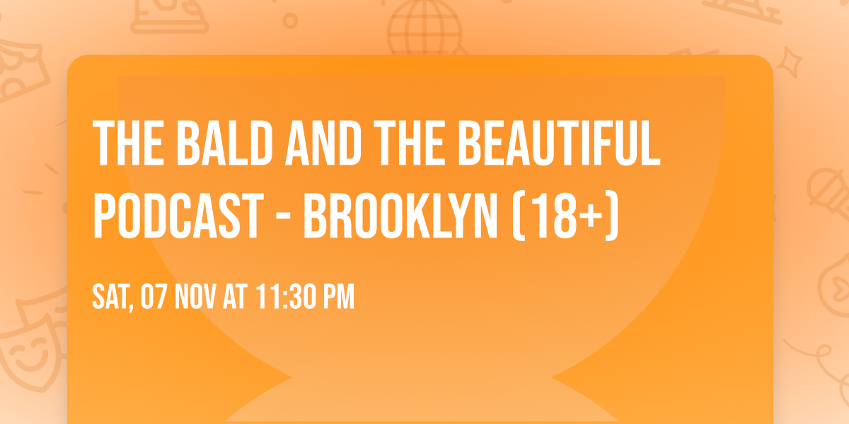 The Bald and the Beautiful Podcast - Brooklyn (18+)