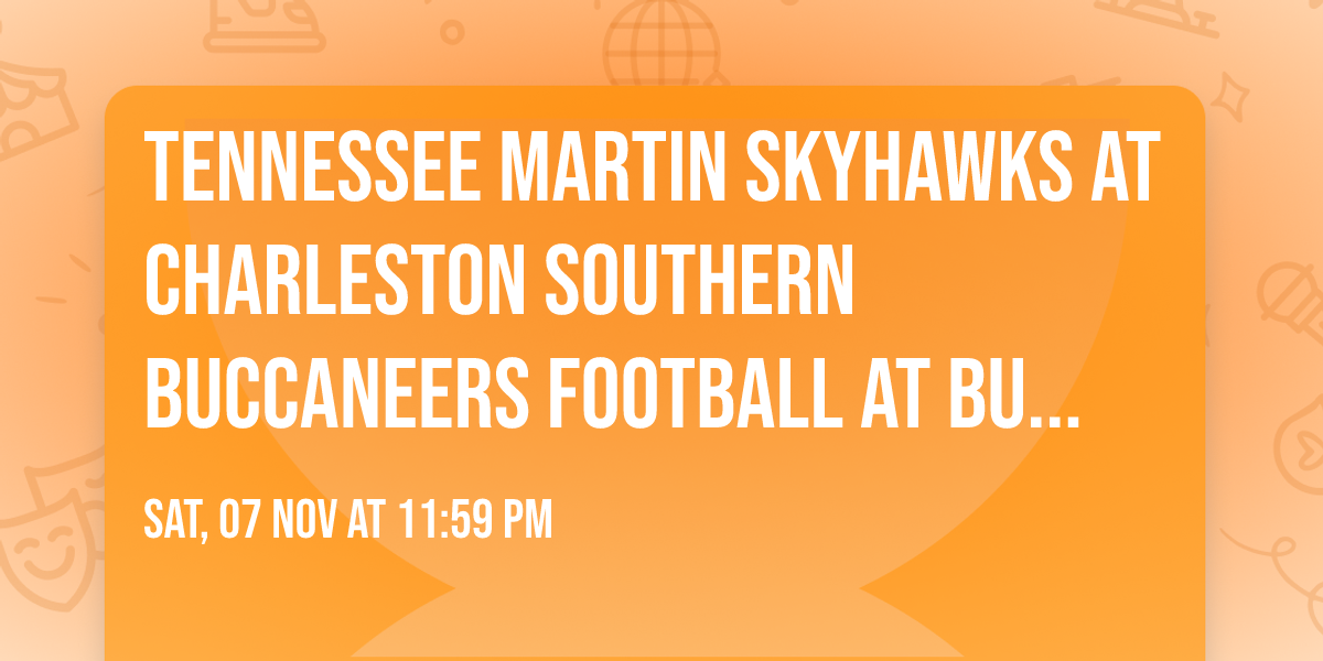 Tennessee Martin Skyhawks at Charleston Southern Buccaneers Football at Buccaneer Field