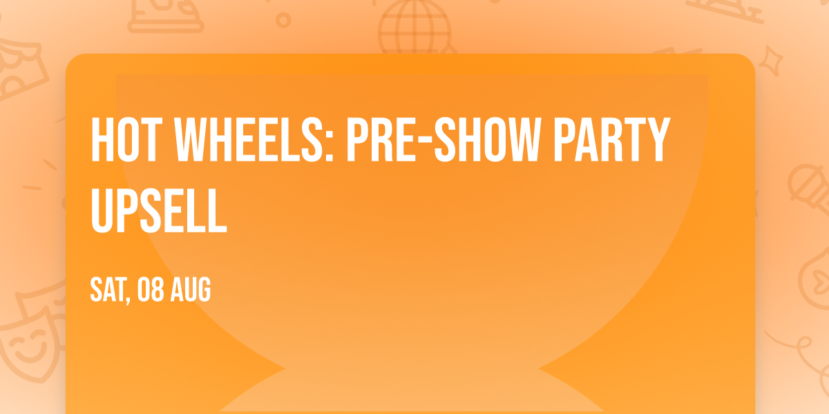 Hot Wheels: Pre-Show Party Upsell