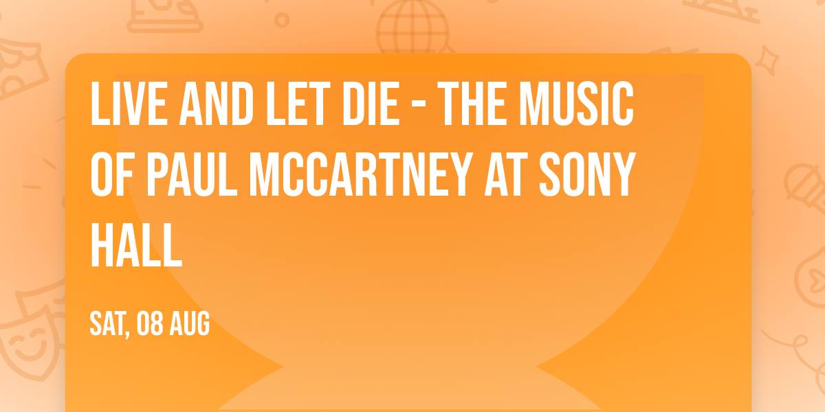 Live and Let Die - The Music of Paul McCartney at Sony Hall