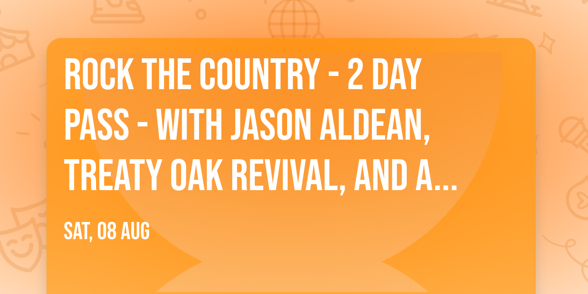 Rock The Country - 2 Day Pass - with Jason Aldean, Treaty Oak Revival, and Ashley Cookeand more