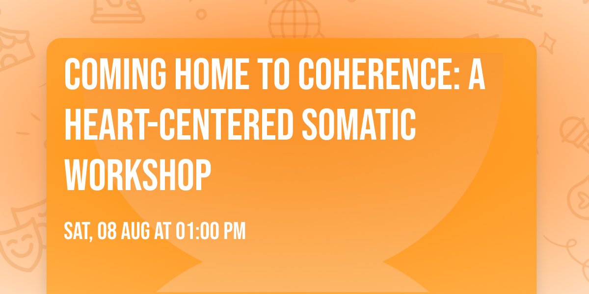 Coming Home to Coherence: A Heart-Centered Somatic Workshop