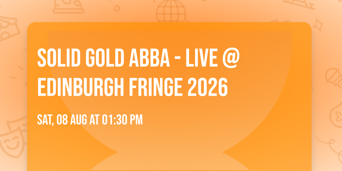 Solid Gold ABBA - Live @ Edinburgh Fringe 2026