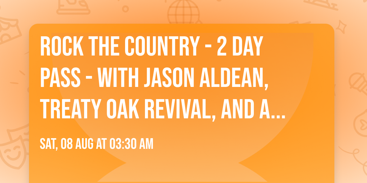 Rock The Country - 2 Day Pass - with Jason Aldean, Treaty Oak Revival, and Ashley Cookeand more