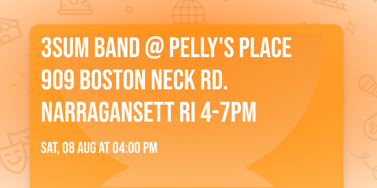 3Sum Band @ Pelly's Place 909 Boston Neck Rd. Narragansett  RI 4-7pm