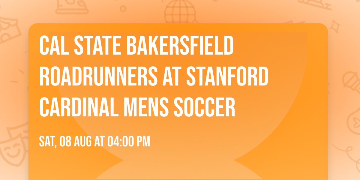 Cal State Bakersfield Roadrunners at Stanford Cardinal Mens Soccer