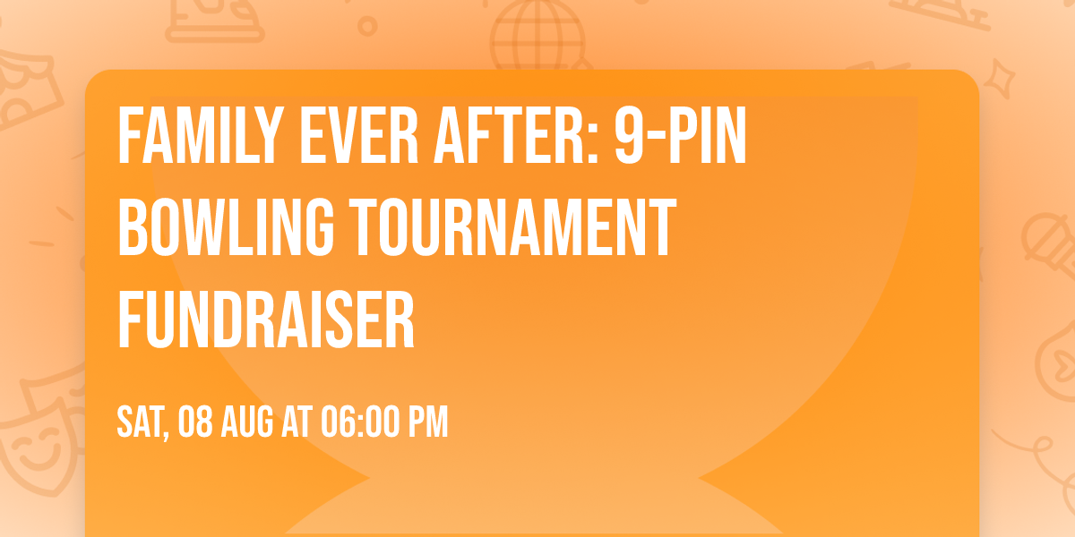 \ud83c\udff0 Family Ever After: 9-Pin Bowling Tournament Fundraiser \ud83c\udfb3