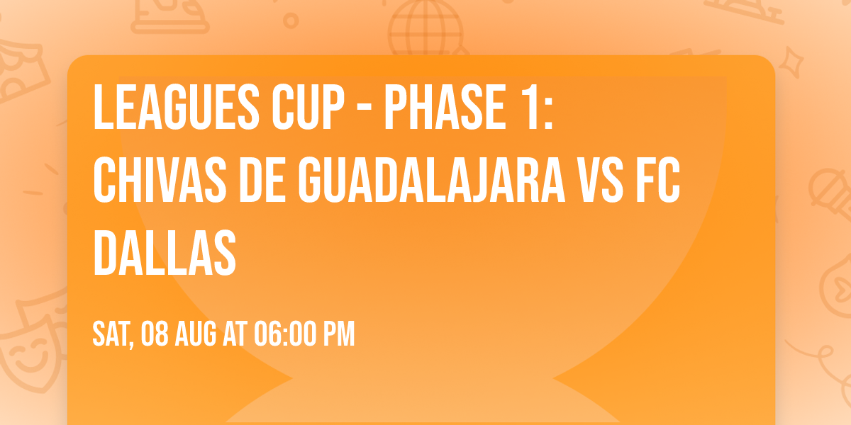 Leagues Cup - Phase 1: Chivas de Guadalajara vs FC Dallas