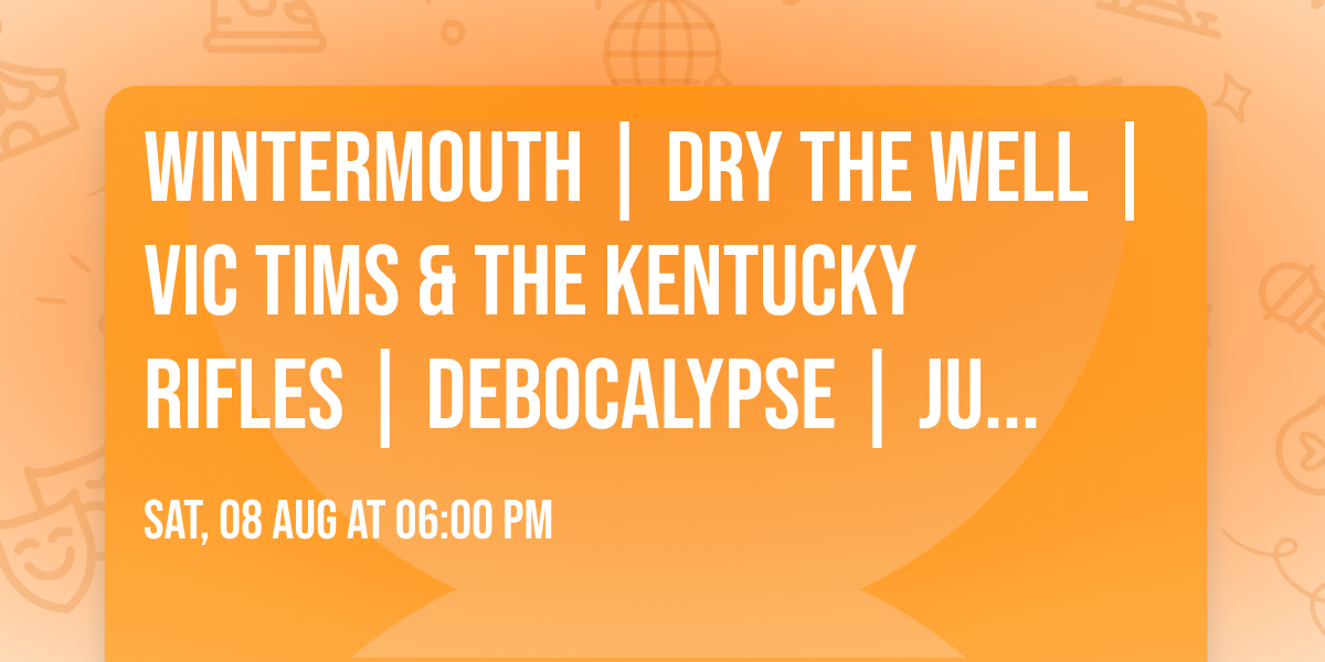 WINTERMOUTH | DRY THE WELL | VIC TIMS & THE KENTUCKY RIFLES | DEBOCALYPSE | JUPITER CYCLOPS 