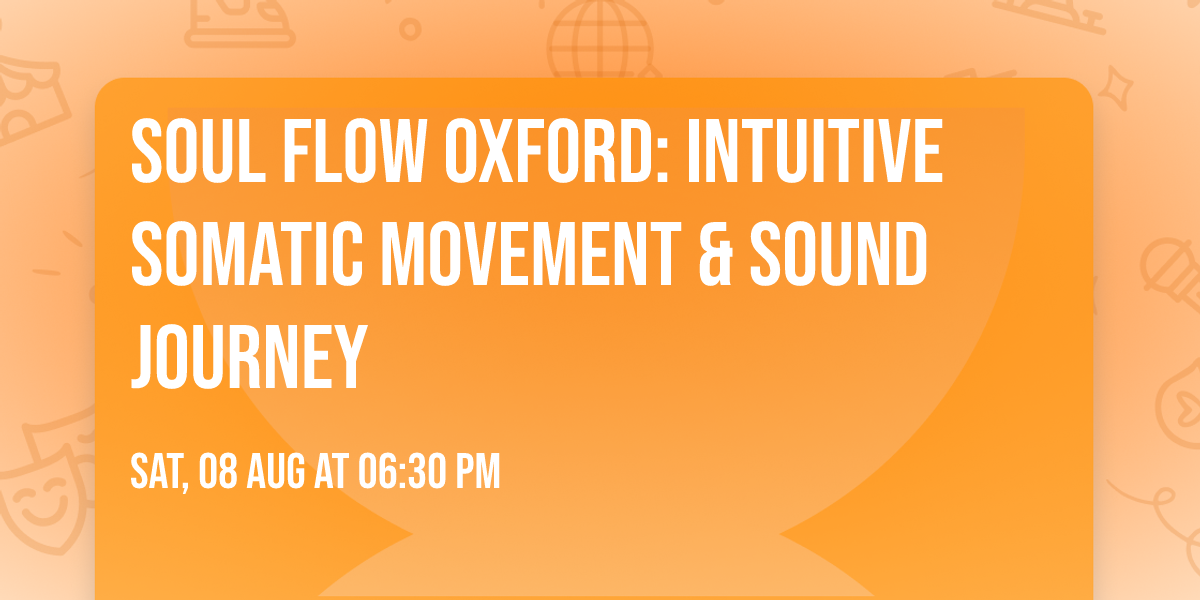 SOUL FLOW Oxford: Intuitive Somatic Movement & Sound Journey