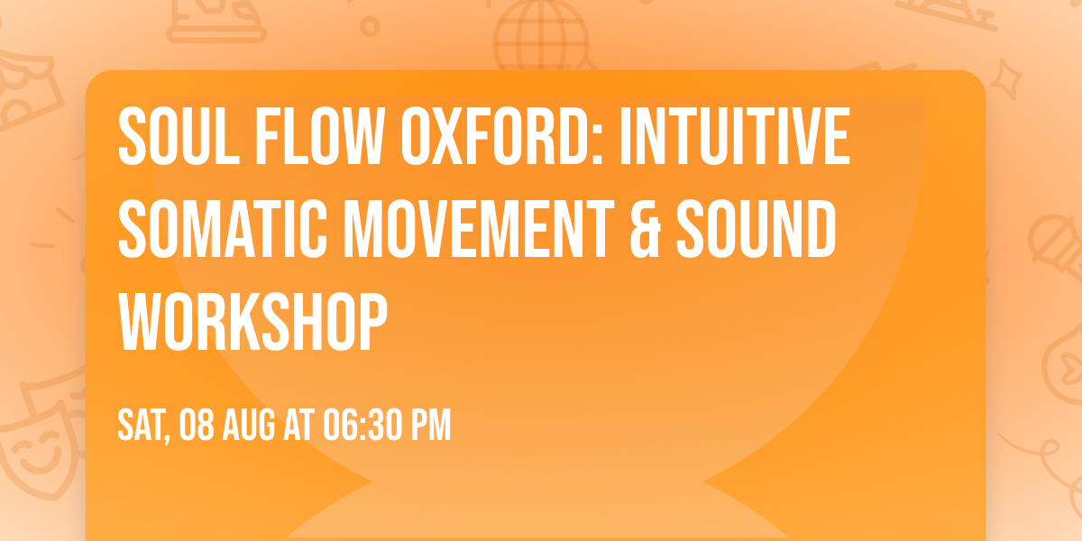 SOUL FLOW Oxford: Intuitive Somatic Movement & Sound Workshop