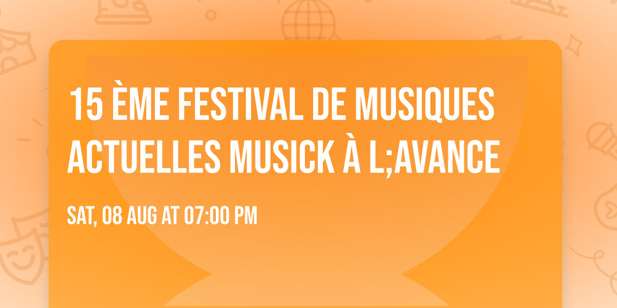 15 \u00e8me Festival de Musiques Actuelles Musick \u00e0 l;Avance