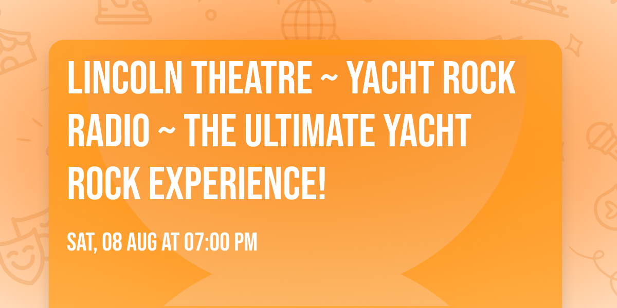 LINCOLN THEATRE ~ YACHT ROCK RADIO ~ The ULTIMATE Yacht ROCK Experience!