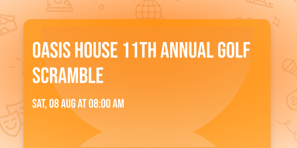 Oasis House 11th Annual Golf Scramble