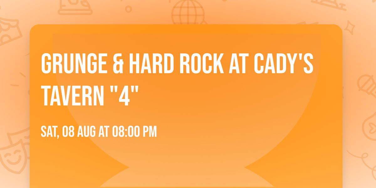 GRUNGE & HARD ROCK AT CADY'S TAVERN "4"
