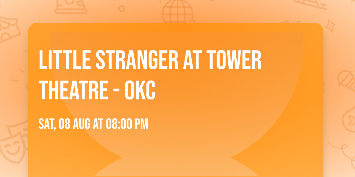 Little Stranger at Tower Theatre - OKC